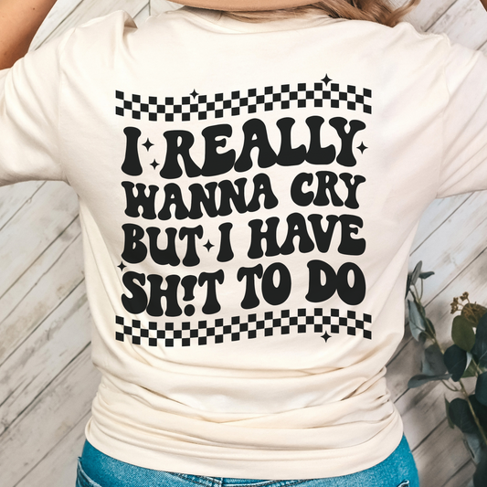 I REALLY WANT TO CRY BUT I HAVE SHIT TO DO- Unisex Jersey Short Sleeve Tee