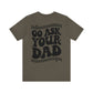 GO ASK YOUR DAD- Unisex Jersey Short Sleeve Tee